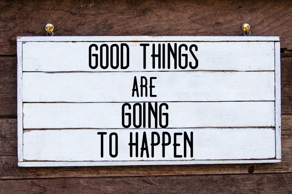 Happen your go. Good things are going to happen.